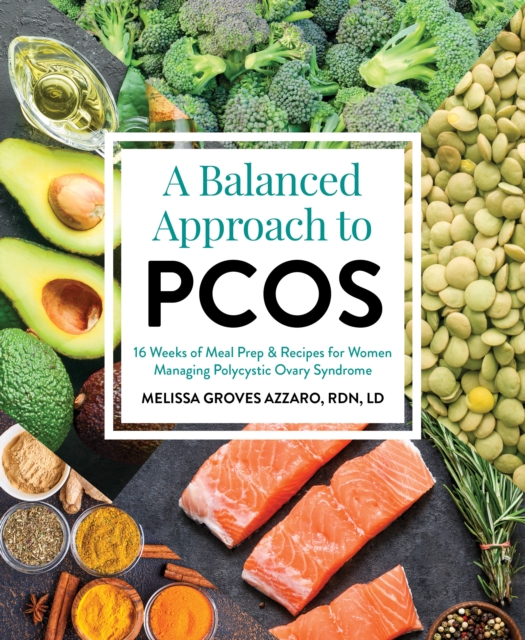 A Balanced Approach To Pcos : 16 Weeks of Meal Prep & Recipes for Women Managing Polycystic Ovarian Syndrome, Paperback / softback Book
