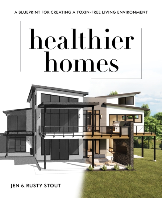 Healthier Homes : A Blueprint for Creating a Toxin-Free Living Environment, Paperback / softback Book