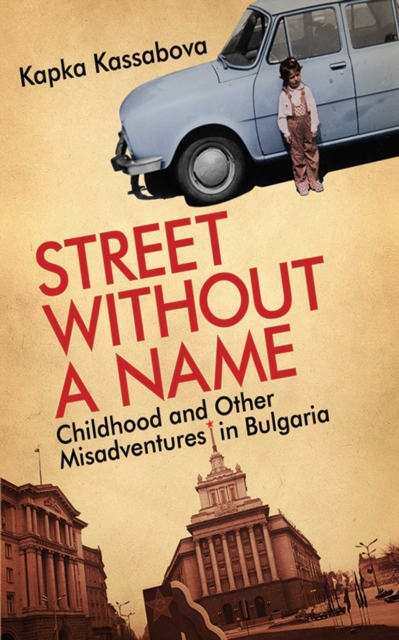 Street Without a Name : Childhood and Other Misadventures in Bulgaria, EPUB eBook