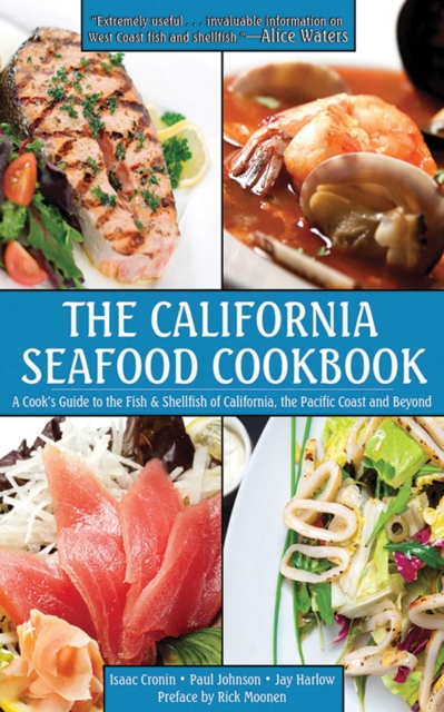 The California Seafood Cookbook : A Cook's Guide to the Fish and Shellfish of California, the Pacific Coast, and Beyond, EPUB eBook