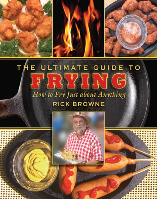 The Ultimate Guide to Frying : How to Fry Just about Anything, EPUB eBook
