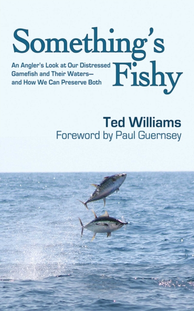 Something's Fishy : An Angler's Look at Our Distressed Gamefish and Their Waters - And How We Can Preserve Both, EPUB eBook
