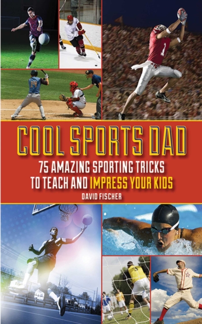 Cool Sports Dad : 75 Amazing Sporting Tricks to Teach and Impress Your Kids, EPUB eBook