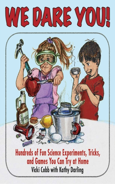 We Dare You! : Hundreds of Science Bets, Challenges, and Experiments You Can Do at Home, EPUB eBook