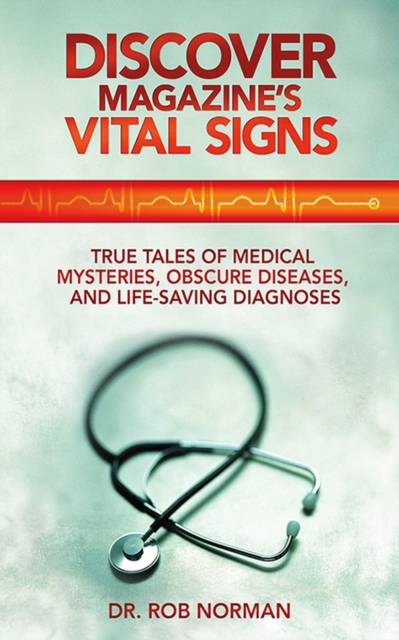 Discover Magazine's Vital Signs : True Tales of Medical Mysteries, Obscure Diseases, and Life-Saving Diagnoses, EPUB eBook