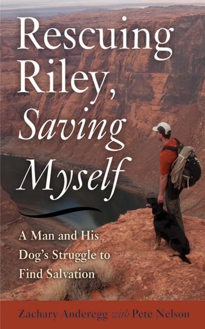 Rescuing Riley, Saving Myself : A Man and His Dog's Struggle to Find Salvation, EPUB eBook