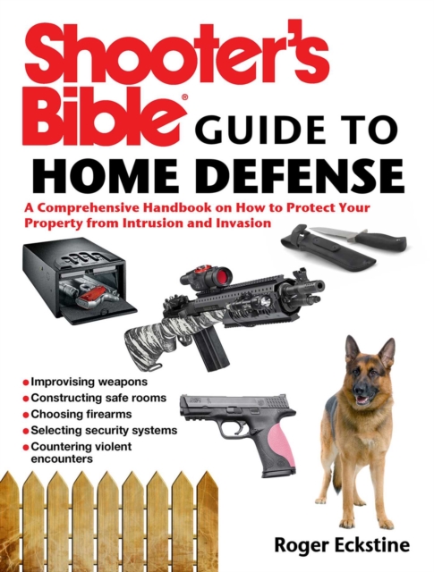 Shooter's Bible Guide to Home Defense : A Comprehensive Handbook on How to Protect Your Property from Intrusion and Invasion, EPUB eBook