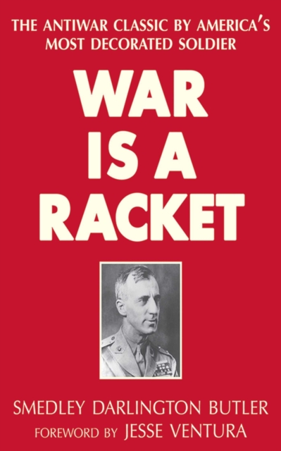 War Is a Racket : The Antiwar Classic by America's Most Decorated Soldier, EPUB eBook