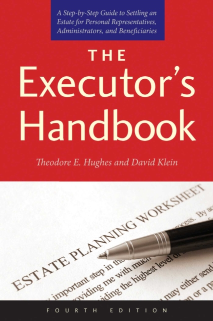 The Executor's Handbook : A Step-by-Step Guide to Settling an Estate for Personal Representatives, Administrators, and Beneficiaries, Fourth Edition, EPUB eBook