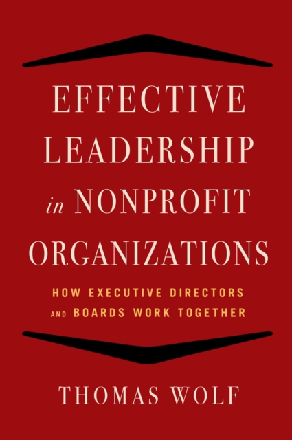 Effective Leadership for Nonprofit Organizations : How Executive Directors and Boards Work Together, EPUB eBook