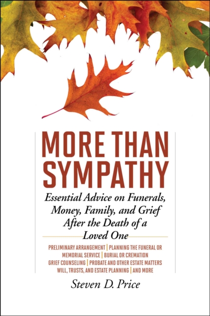 More Than Sympathy : Essential Advice on Funerals, Money, Family, and Grief After the Death of a Loved One, EPUB eBook
