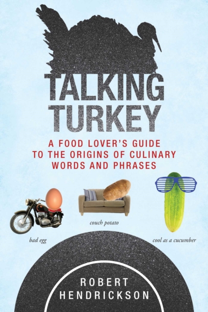 Talking Turkey : A Food Lover's Guide to the Origins of Culinary Words and Phrases, EPUB eBook