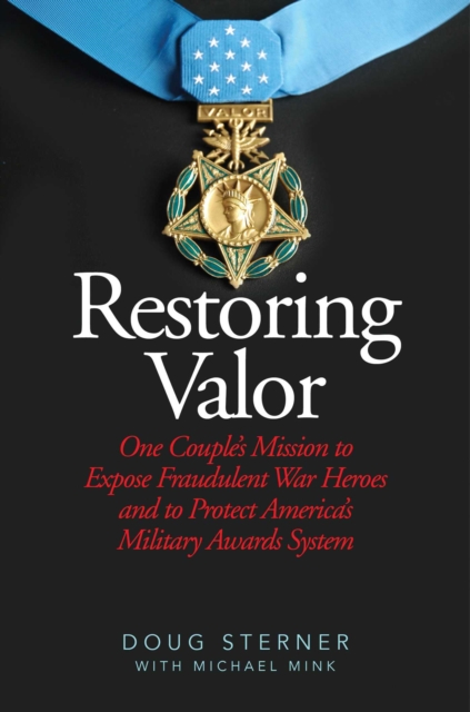 Restoring Valor : One Couple?s Mission to Expose Fraudulent War Heroes and Protect America?s Military Awards System, EPUB eBook