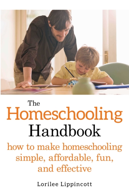 The Homeschooling Handbook : How to Make Homeschooling Simple, Affordable, Fun, and Effective, EPUB eBook