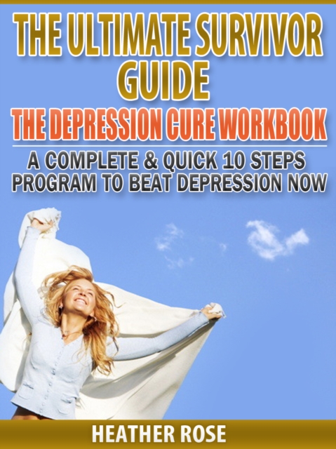 Depression Workbook: A Complete & Quick 10 Steps Program To Beat Depression Now, EPUB eBook