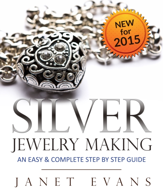 Silver Jewelry Making: An Easy & Complete Step by Step Guide, EPUB eBook