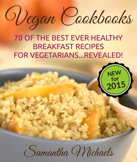 Vegan Cookbooks:70 Of The Best Ever Healthy Breakfast Recipes for Vegetarians...Revealed!, EPUB eBook