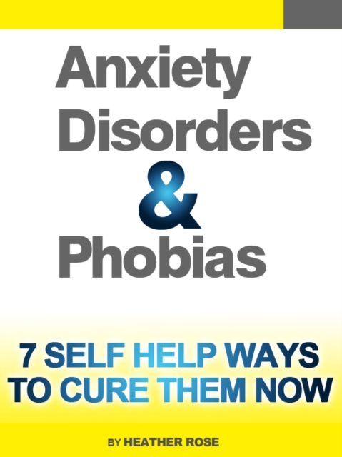 Anxiety and Phobia Workbook: 7 Self Help Ways How You Can Cure Them Now, EPUB eBook