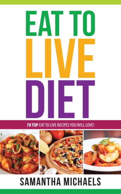 Eat To Live Diet Reloaded : 70 Top Eat To Live Recipes You Will Love !, EPUB eBook