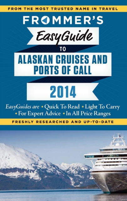 Frommer's EasyGuide to Alaskan Cruises and Ports of Call 2014, EPUB eBook