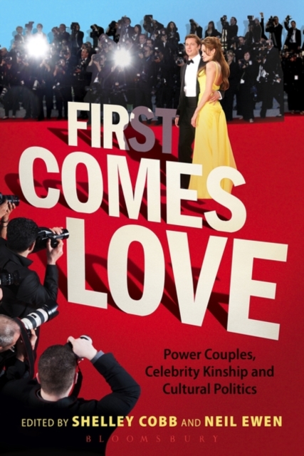 First Comes Love : Power Couples, Celebrity Kinship and Cultural Politics, Paperback / softback Book