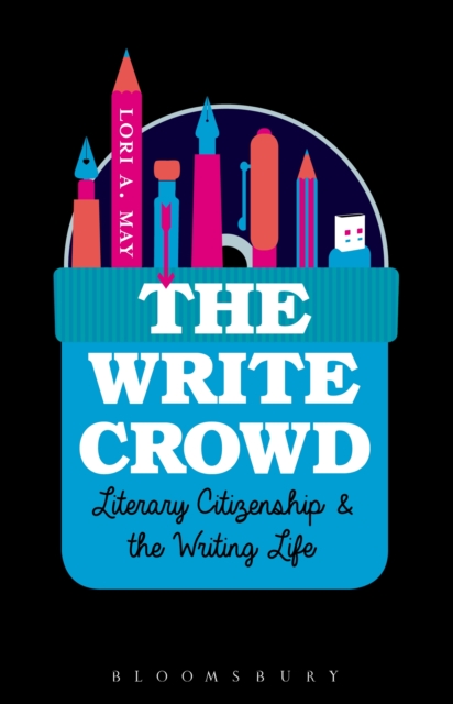 The Write Crowd : Literary Citizenship and the Writing Life, PDF eBook
