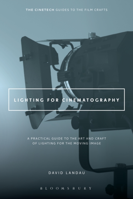 Lighting for Cinematography : A Practical Guide to the Art and Craft of Lighting for the Moving Image, EPUB eBook
