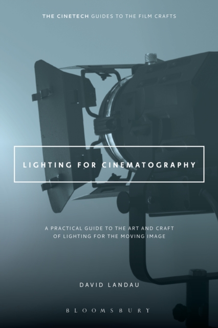 Lighting for Cinematography : A Practical Guide to the Art and Craft of Lighting for the Moving Image, Paperback / softback Book