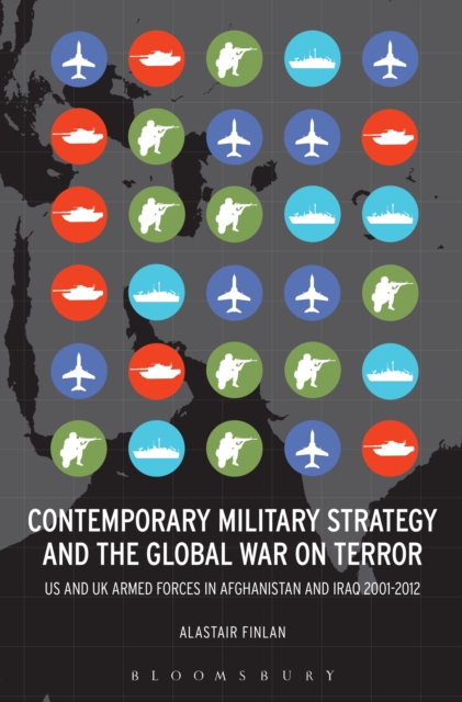 Contemporary Military Strategy and the Global War on Terror : US and UK Armed Forces in Afghanistan and Iraq 2001-2012, PDF eBook