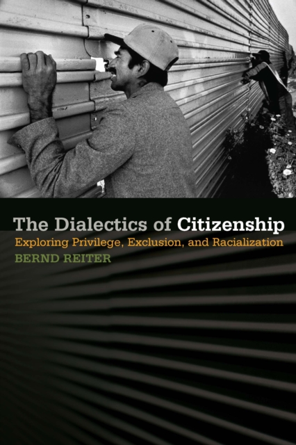 The Dialectics of Citizenship : Exploring Privilege, Exclusion, and Racialization, EPUB eBook