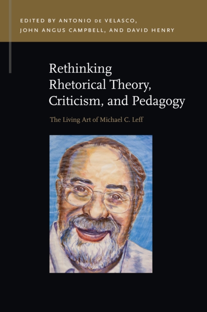 Rethinking Rhetorical Theory, Criticism, and Pedagogy : The Living Art of Michael C. Leff, EPUB eBook