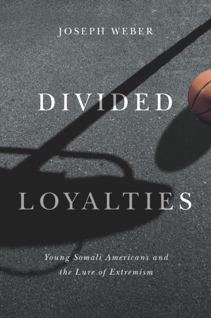 Divided Loyalties : Young Somali Americans and the Lure of Extremism, EPUB eBook