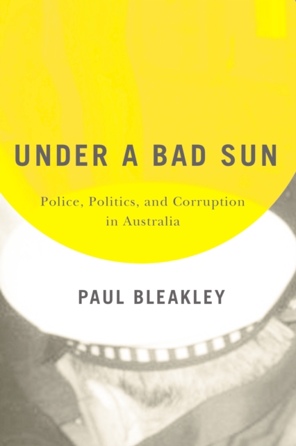 Under a Bad Sun : Policing and Corruption in Australia's Sunshine State, EPUB eBook