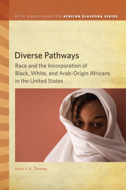 Diverse Pathways : Race and the Incorporation of Black, White, and Arab-Origin Africans in the United States, EPUB eBook