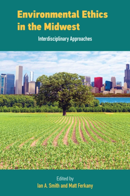Environmental Ethics in the Midwest : Interdisciplinary Approaches, EPUB eBook