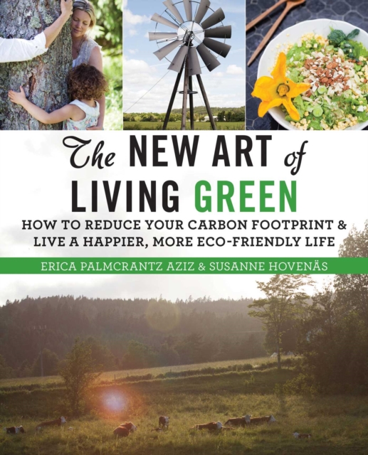The New Art of Living Green : How to Reduce Your Carbon Footprint and Live a Happier, More Eco-Friendly Life, EPUB eBook