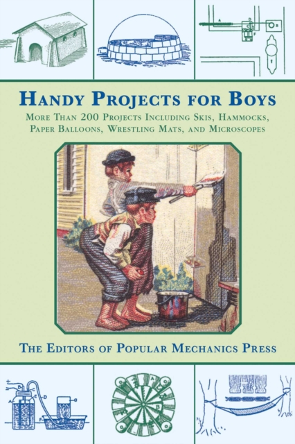 Handy Projects for Boys : More Than 200 Projects Including Skis, Hammocks, Paper Balloons, Wrestling Mats, and Microscopes, EPUB eBook