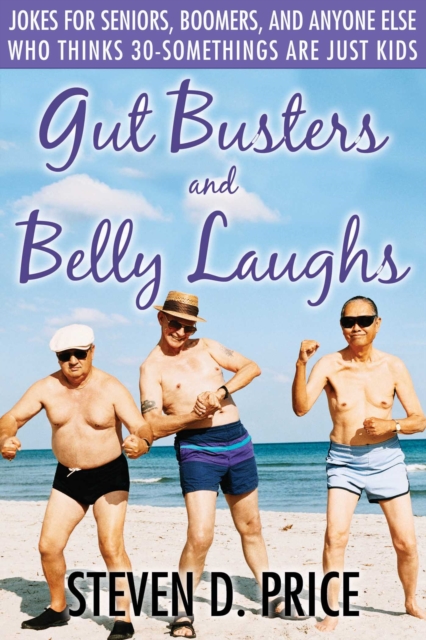 Gut Busters and Belly Laughs : Jokes for Seniors, Boomers, and Anyone Else Who Thinks 30-Somethings Are Just Kids, EPUB eBook