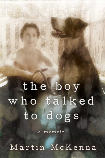 The Boy Who Talked to Dogs : A Memoir, EPUB eBook