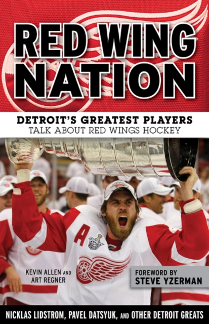 Red Wing Nation : Detroit’s Greatest Players Talk About Red Wings Hockey, Paperback / softback Book