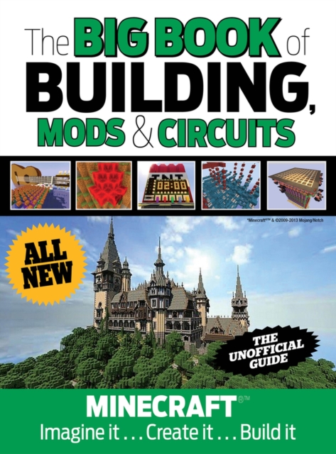 The Big Book of Building, Mods & Circuits : Minecraft Imagine It . . . Create It . . . Build It, Hardback Book