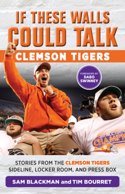 If These Walls Could Talk: Clemson Tigers : Stories from the Clemson Tigers Sideline, Locker Room, and Press Box, Paperback / softback Book