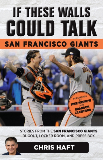 If These Walls Could Talk: San Francisco Giants : Stories from the San Francisco Giants Dugout, Locker Room, and Press Box, Paperback / softback Book