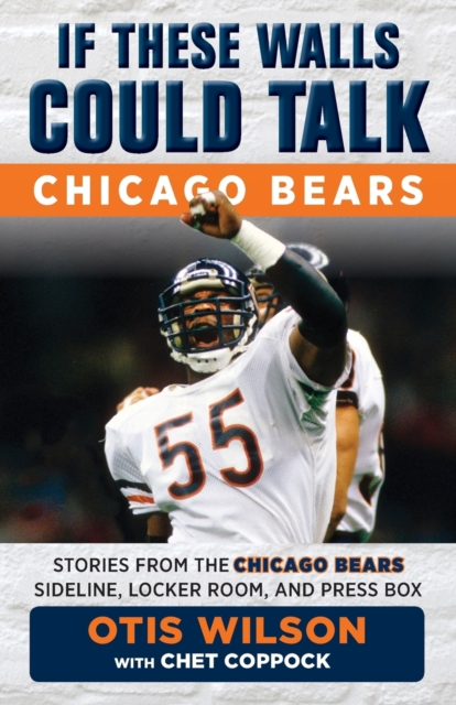 If These Walls Could Talk: Chicago Bears : Stories from the Chicago Bears Sideline, Locker Room, and Press Box, Paperback / softback Book