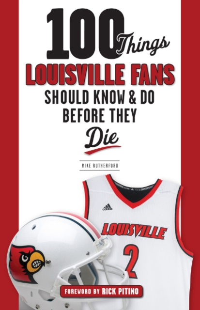 100 Things Louisville Fans Should Know & Do Before They Die, Paperback / softback Book