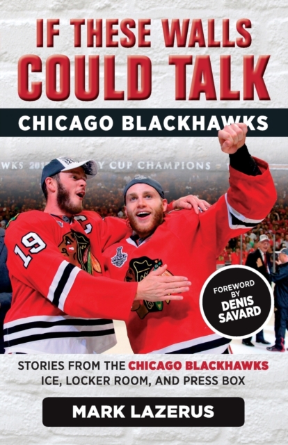 If These Walls Could Talk: Chicago Blackhawks : Stories from the Chicago Blackhawks' Ice, Locker Room, and Press Box, Paperback / softback Book