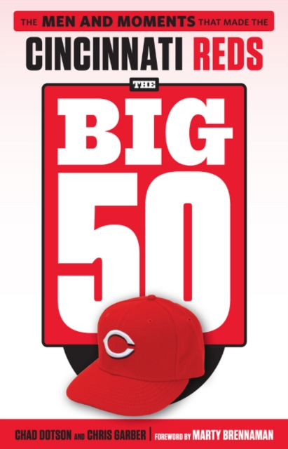The Big 50: Cincinnati Reds : The Men and Moments that Made the Cincinnati Reds, Paperback / softback Book