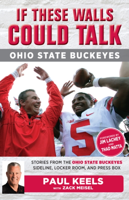 If These Walls Could Talk: Ohio State Buckeyes : Stories from the Buckeyes Sideline, Locker Room, and Press Box, Paperback / softback Book