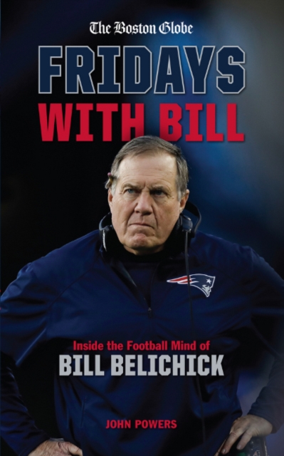 Fridays with Bill : Inside the Football Mind of Bill Belichick, Hardback Book