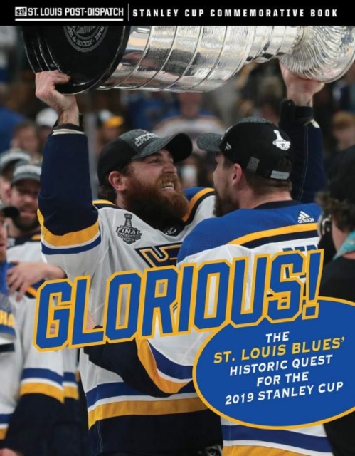 Glorious : The St. Louis Blues’ Historic Quest for the 2019 Stanley Cup, Paperback / softback Book